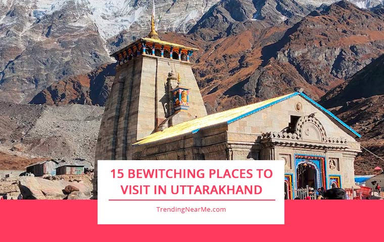 15 bewitching places to visit in Uttarakhand