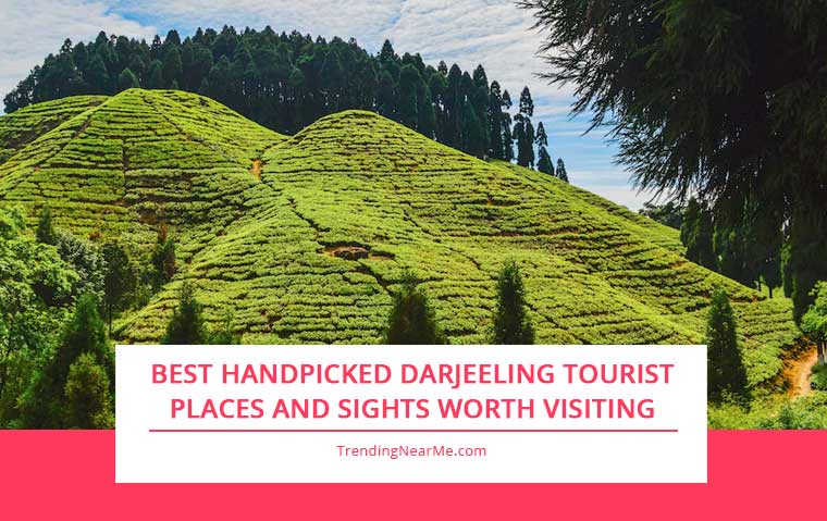 Best Handpicked Darjeeling Tourist Places and Sights Worth Visiting