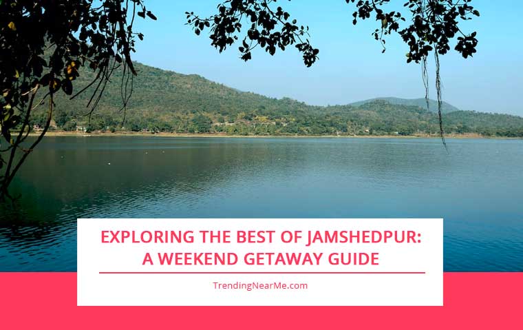 Exploring the Best of Jamshedpur: A Weekend Getaway Guide