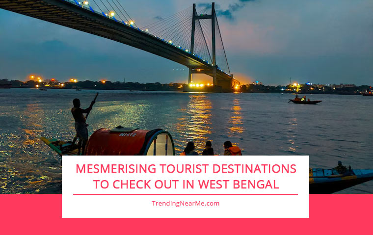 Mesmerising Tourist Destinations to Check Out in West Bengal