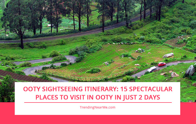 Ooty Sightseeing Itinerary: 15 Spectacular Places to Visit in Ooty in just 2 Days