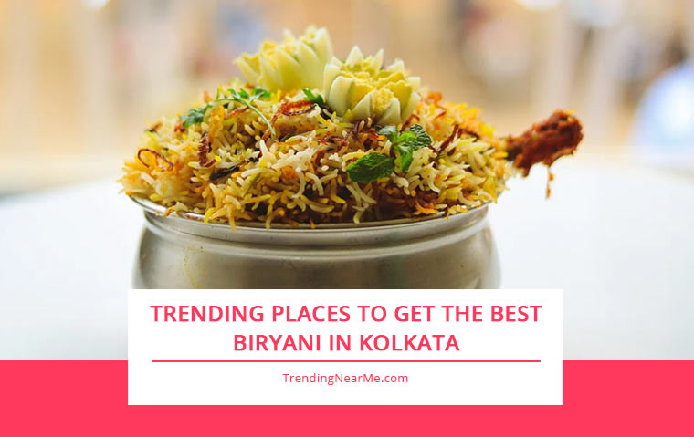 Trending Places to Get The Best Biryani in Kolkata