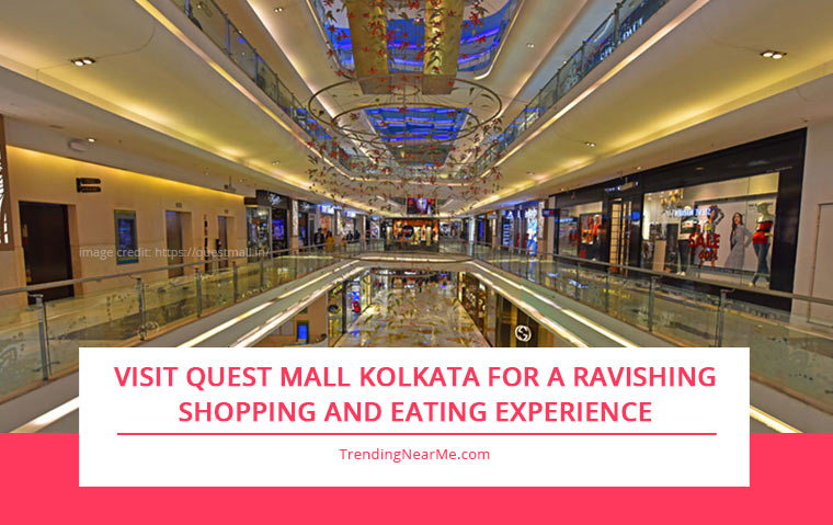 Visit Quest Mall Kolkata for A Ravishing Shopping And Eating Experience