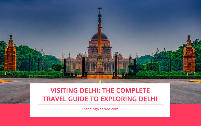 Visiting Delhi: The Complete Travel Guide to Exploring Delhi